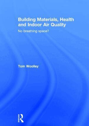 Tom Woolley - Building Materials, Health and Indoor Air Quality, Inbunden