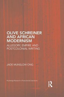Jade Munslow Ong, UK) Ong, Jade Munslow (University of Salford - Olive Schreiner and African Modernism, Inbunden