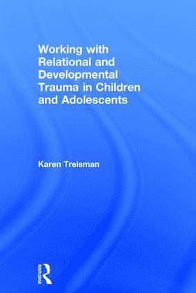 Working with Relational and Developmental Trauma in Children and Adolescents 1