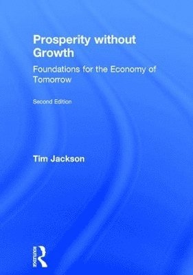 Tim Jackson, UK) Jackson, Tim (University of Surrey - Prosperity without Growth, Inbunden