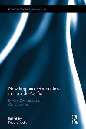 Priya Chacko - New Regional Geopolitics in the Indo-Pacific, Inbunden