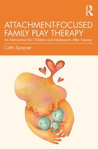 bokomslag Attachment-Focused Family Play Therapy