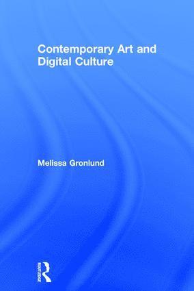 Melissa Gronlund - Contemporary Art and Digital Culture, Inbunden