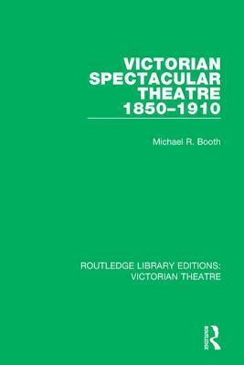 Victorian Spectacular Theatre 1850-1910 1