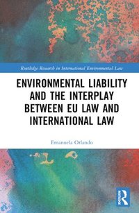 bokomslag Environmental Liability and the Interplay between EU Law and International Law