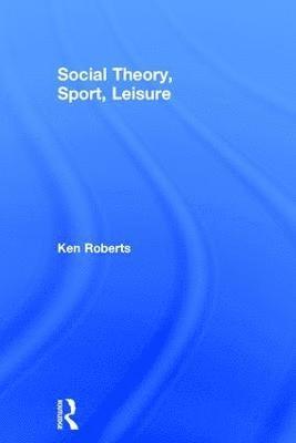 bokomslag Social Theory, Sport, Leisure