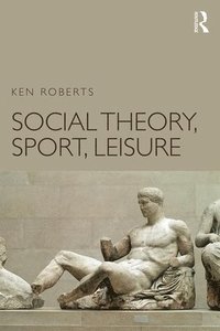 bokomslag Social Theory, Sport, Leisure