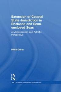 bokomslag The Extension of Coastal State Jurisdiction in Enclosed or Semi-Enclosed Seas