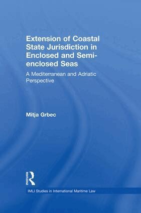 Mitja Grbec - Extension of Coastal State Jurisdiction in Enclosed or Semi-Enclosed Seas, Häftad