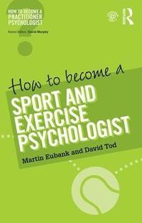 bokomslag How to Become a Sport and Exercise Psychologist