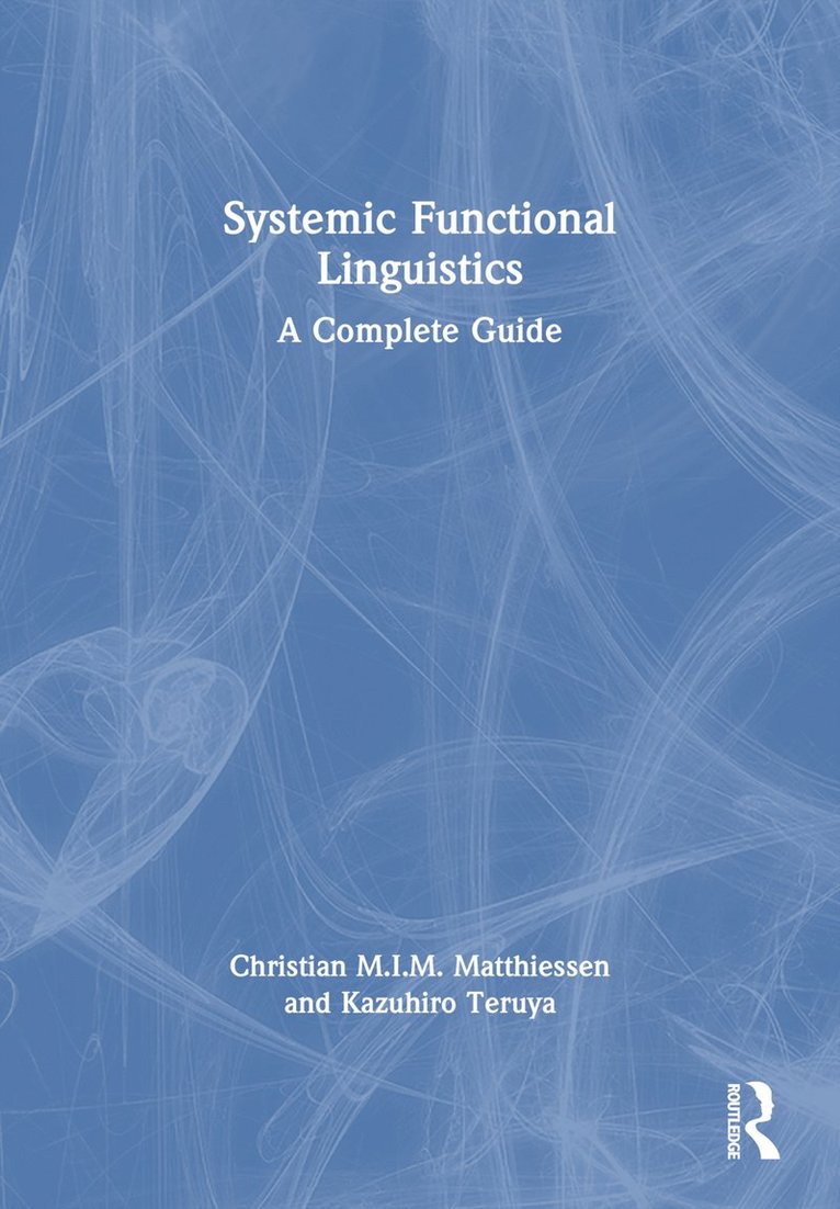 Christian M.I.M. Matthiessen, Kazuhiro Teruya, Christian M.I.M. (Hong Kong Polytechnic University) Matthiessen, Kazuhiro (Hong Kong Polytechnic University) Teruya, Christian M. I. M. Matthiessen - Systemic Functional Linguistics, Inbunden