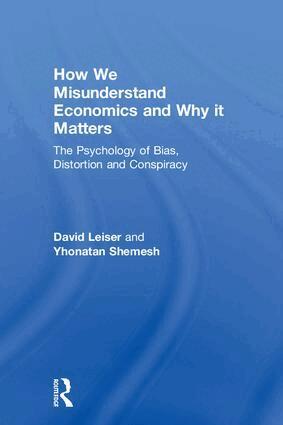 David Leiser, Yhonatan Shemesh - How We Misunderstand Economics and Why it Matters, Inbunden