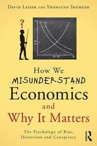 bokomslag How We Misunderstand Economics and Why it Matters