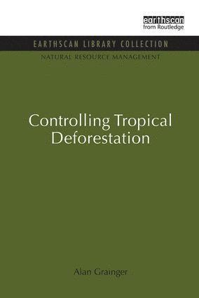Alan Grainger - Controlling Tropical Deforestation, Häftad