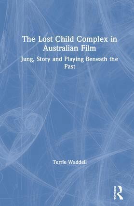 Terrie Waddell - Lost Child Complex in Australian Film, Inbunden