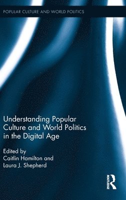 Understanding Popular Culture and World Politics in the Digital Age 1