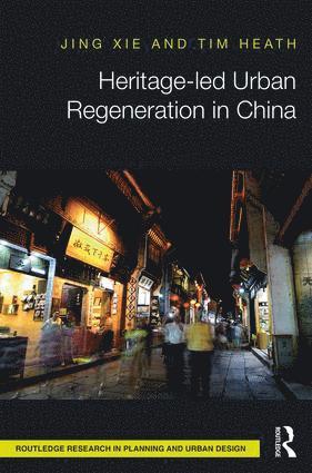 Jing Xie, Tim Heath, UK) Heath, Tim (University of Nottingham - Heritage-led Urban Regeneration in China, Inbunden