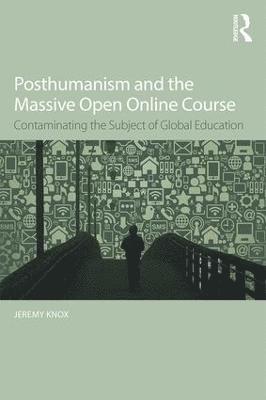 bokomslag Posthumanism and the Massive Open Online Course