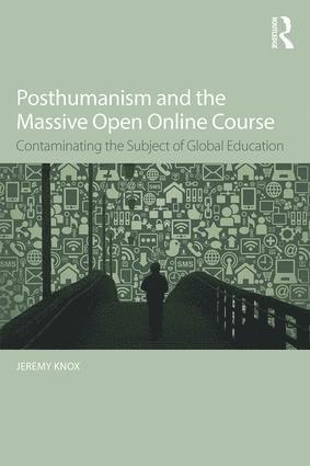 Jeremy Knox, UK) Knox, Jeremy (University of Edinburgh - Posthumanism and the Massive Open Online Course, Häftad