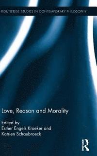 bokomslag Love, Reason and Morality