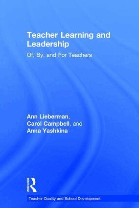 Ann Lieberman, Carol Campbell, Anna Yashkina - Teacher Learning and Leadership, Inbunden