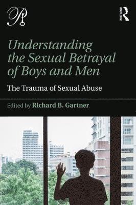 Richard B. Gartner - Understanding the Sexual Betrayal of Boys and Men, Häftad
