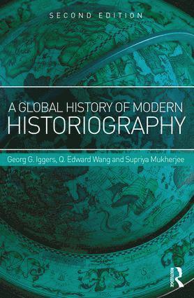 Georg Iggers, Q. Edward Wang, Supriya Mukherjee - Global History of Modern Historiography, Häftad