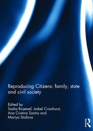 Sasha Roseneil, Isabel Crowhurst, Ana Cristina Santos, Mariya Stoilova - Reproducing Citizens: family, state and civil society, Inbunden