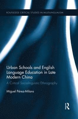Miguel Pérez-Milans, Miguel (The University of Hong Kong) Perez-Milans - Urban Schools and English Language Education in Late Modern China, Häftad