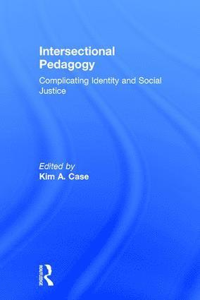 Kim A. Case, USA) Case, Kim A. (University of Houston-Clear Lake - Intersectional Pedagogy, Inbunden