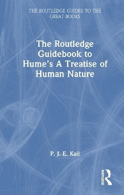 P. J. E. Kail, UK) Kail, P. J. E. (University of Oxford, P J E Kail - Routledge Guidebook to Hume’s A Treatise of Human Nature, Inbunden