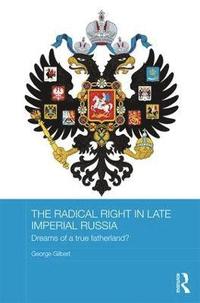 bokomslag The Radical Right in Late Imperial Russia