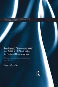 bokomslag Presidents, Governors, and the Politics of Distribution in Federal Democracies