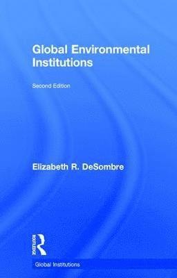 Elizabeth R. DeSombre, Elizabeth R. Desombre - Global Environmental Institutions, Inbunden