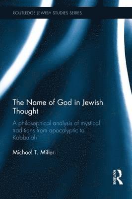 Michael T Miller, Michael T (University of Nottingham) Miller, Michael T. Miller - Name of God in Jewish Thought, Inbunden