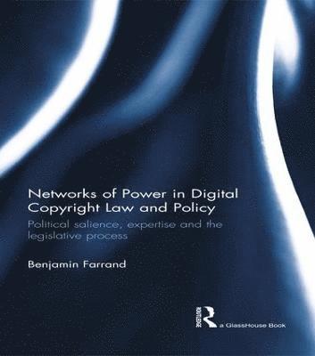 Benjamin Farrand, UK) Farrand, Benjamin (University of Strathclyde - Networks of Power in Digital Copyright Law and Policy, Häftad