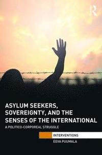 bokomslag Asylum Seekers, Sovereignty, and the Senses of the International