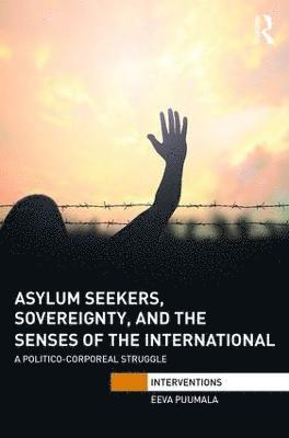 Asylum Seekers, Sovereignty, and the Senses of the International 1