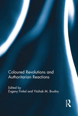 Evgeny Finkel, Yitzhak M. Brudny, USA) Finkel, Evgeny (George Washington University, Israel) Brudny, Yitzhak M. (Hebrew University of Jerusalem - Coloured Revolutions and Authoritarian Reactions, Häftad