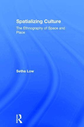 Setha Low - Spatializing Culture, Inbunden