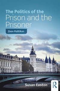 bokomslag The Politics of the Prison and the Prisoner