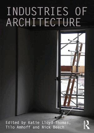Katie Lloyd Thomas, Tilo Amhoff, Nick Beech - Industries of Architecture, Inbunden