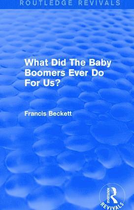 bokomslag What Did The Baby Boomers Ever Do For Us?