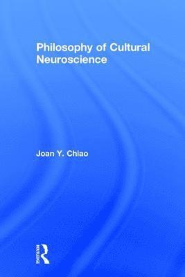Joan Y. Chiao - Philosophy of Cultural Neuroscience, Inbunden