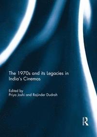 bokomslag The 1970s and its Legacies in India's Cinemas
