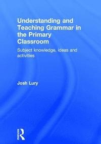 bokomslag Understanding and Teaching Grammar in the Primary Classroom
