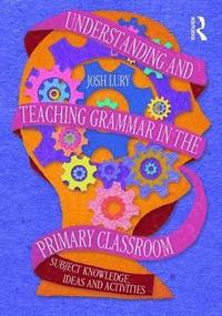 bokomslag Understanding and Teaching Grammar in the Primary Classroom