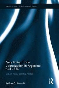 bokomslag Negotiating Trade Liberalization in Argentina and Chile