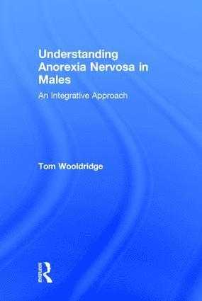 Tom Wooldridge, Tom (Golden Gate University) Wooldridge - Understanding Anorexia Nervosa in Males, Inbunden