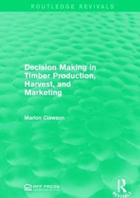 Decision Making in Timber Production, Harvest, and Marketing 1